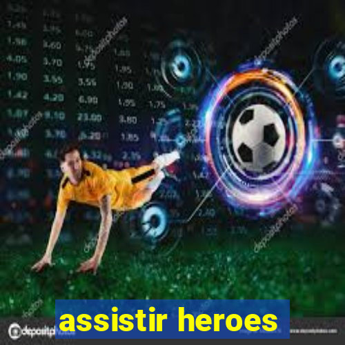 assistir heroes